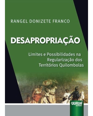DESAPROPRIAÇÃO - LIMITES E POSSIBILIDADES NA REGULARIZAÇÃO DOS TERRITÓRIOS QUILOMBOLAS
