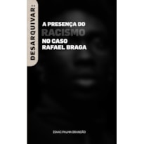 DESARQUIVAR: O RACISMO NO CASO RAFAEL BRAGA DESARQUIVAR: O RACISMO NO CASO RAFAEL BRAGA