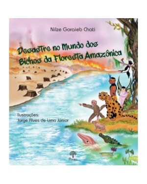 DESASTRE NO MUNDOS DOS BICHOS DA FLORESTA AMAZÔNICA