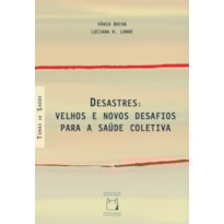 DESASTRES: VELHOS E NOVOS DESAFIOS PARA SAÚDE COLETIVA