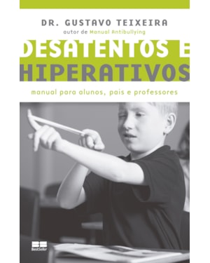 DESATENTOS E HIPERATIVOS: MANUAL PARA ALUNOS, PAIS E PROFESSORES