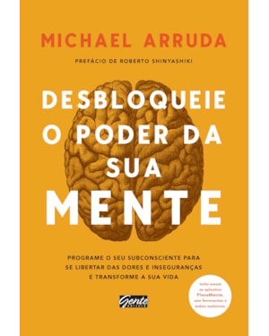 DESBLOQUEIE O PODER DA SUA MENTE - PROGRAME O SEU SUBCONSCIENTE PARA SE LIBERTAR DAS DORES E INSEGURANÇAS E TRANSFORME SUA VIDA