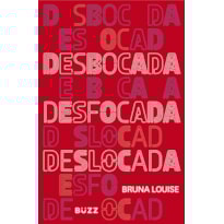DESBOCADA, DESFOCADA E DESLOCADA