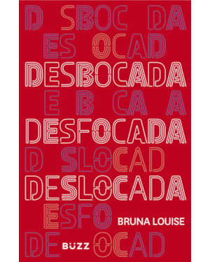DESBOCADA, DESFOCADA E DESLOCADA