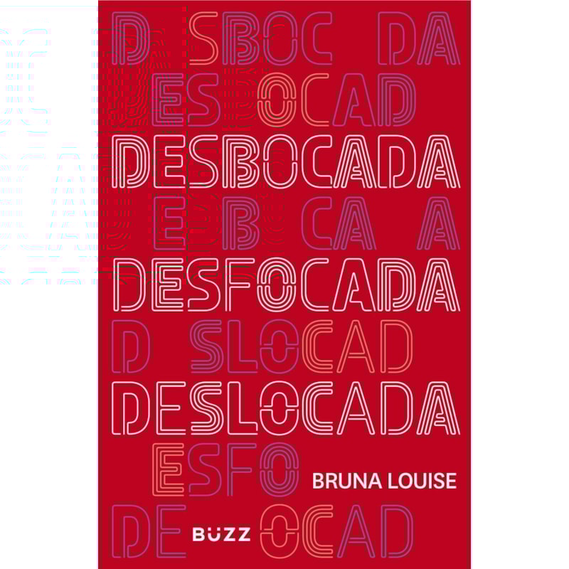 DESBOCADA, DESFOCADA E DESLOCADA