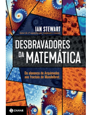 DESBRAVADORES DA MATEMÁTICA: DA ALAVANCA DE ARQUIMEDES AOS FRACTAIS DE MANDELBROT