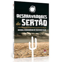 DESBRAVADORES DO SERTÃO - A INSERÇÃO DO PROTESTANTISMO NO NORDESTE DO BRASIL