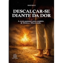 Descalçar-Se Diante da Dor: A escuta pastoral como caminho de Mística e Misericórdia