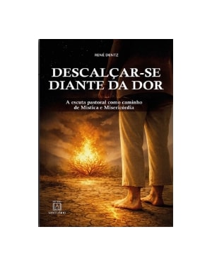 Descalçar-Se Diante da Dor: A escuta pastoral como caminho de Mística e Misericórdia