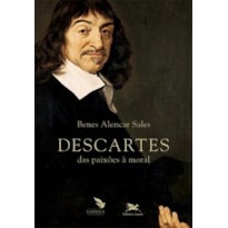 DESCARTES: DAS PAIXÕES À MORAL