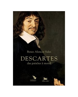 DESCARTES: DAS PAIXÕES À MORAL