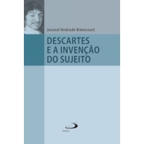 Descartes e a Invenção do Sujeito