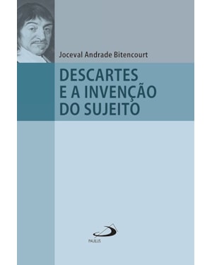 Descartes e a Invenção do Sujeito
