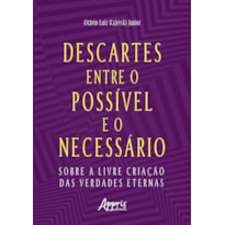 DESCARTES ENTRE O POSSÍVEL E O NECESSÁRIO: SOBRE A LIVRE CRIAÇÃO DAS VERDADES ETERNAS