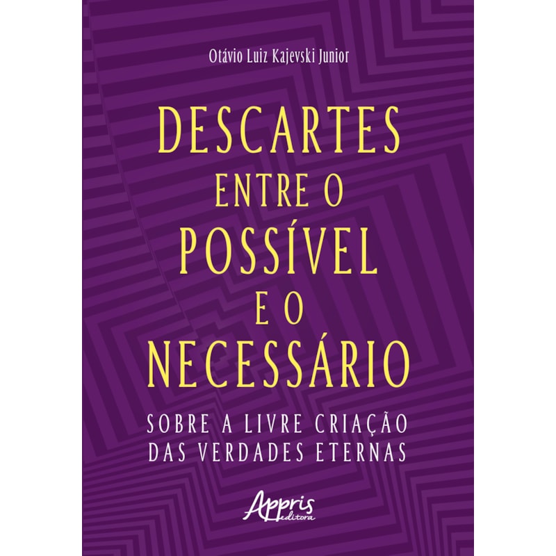 DESCARTES ENTRE O POSSÍVEL E O NECESSÁRIO: SOBRE A LIVRE CRIAÇÃO DAS VERDADES ETERNAS