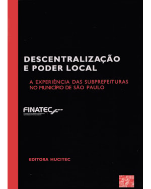 DESCENTRALIZAÇÃO E PODER LOCAL: A EXPERIÊNCIA DAS SUBPREFEITURAS NO MUNICÍPIO DE SÃO PAULO