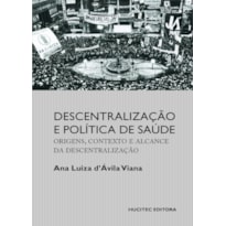 DESCENTRALIZAÇÃO E POLÍTICA DE SAÚDE: ORIGENS, CONTEXTO E ALCANCE DA DESCENTRALIZAÇÃO