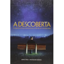 DESCOBERTA, A - A EXPERIENCIA QUE REVOLUCIONOU A VIDA DE UMA CIENTISTA ATEU