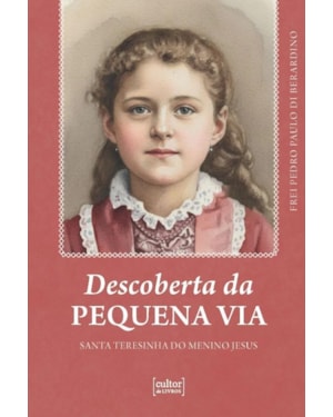 Descoberta da pequena via: Santa Teresinha do menino Jesus
