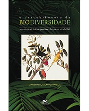DESCOBRIMENTO DA BIODIVERSIDADE, O - A ECOLOGIA DE ÍNDIOS, JESUÍTAS E LEIGOS NO SÉCULO XVI - ECOLOGIA