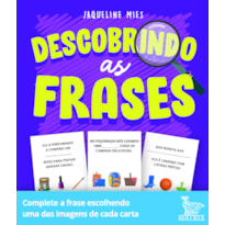 DESCOBRINDO AS FRASES: COMPLETE A FRASE ESCOLHENDO UMA DAS IMAGENS DE CADA CARTA