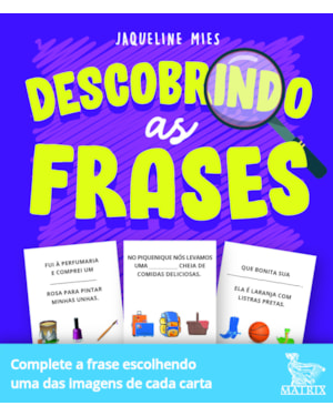 DESCOBRINDO AS FRASES: COMPLETE A FRASE ESCOLHENDO UMA DAS IMAGENS DE CADA CARTA