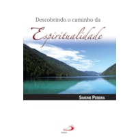 DESCOBRINDO O CAMINHO DA ESPIRITUALIDADE DESCOBRINDO O CAMINHO DA ESPIRITUALIDADE