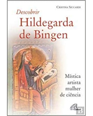 DESCOBRIR HILDEGARDA DE BINGEN - MÍSTICA, ARTISTA, MULHER DE CIÊNCIA