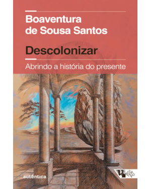 DESCOLONIZAR ABRINDO A HISTÓRIA DO PRESENTE (COEDIÇÃO AUTÊNTICA / BOITEMPO)
