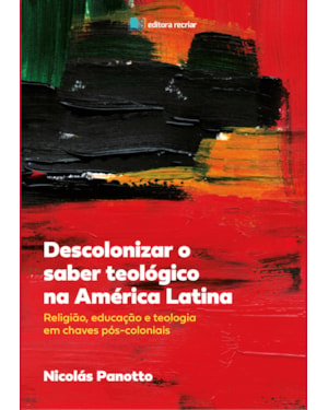 Descolonizar o saber teológico na América Latina: religião educação e teologia em chaves pós-coloniais