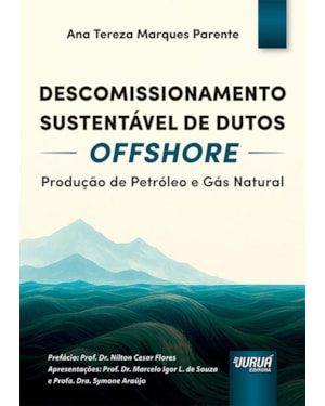 DESCOMISSIONAMENTO SUSTENTÁVEL DE DUTOS OFFSHORE - PRODUÇÃO DE PETRÓLEO E GÁS NATURAL
