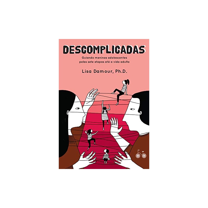 DESCOMPLICADAS: GUIANDO MENINAS ADOLESCENTES PELAS SETE ETAPAS ATÉ A VIDA ADULTA