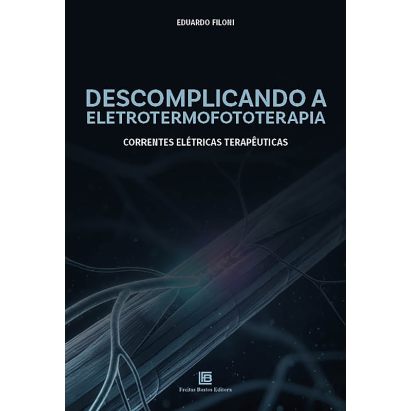 DESCOMPLICANDO A ELETROTERMOFOTOTERAPIA: CORRENTES ELÉTRICAS TERAPEUTICAS