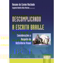 DESCOMPLICANDO A ESCRITA BRAILLE - CONSIDERAÇÕES A RESPEITO DA DEFICIÊNCIA VISUAL