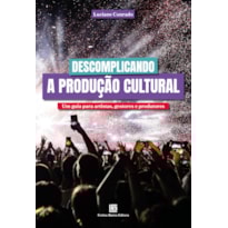 DESCOMPLICANDO A PRODUÇÃO CULTURAL