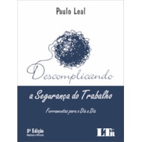 DESCOMPLICANDO A SEGURANÇA DO TRABALHO - FERRAMENTAS PARA O DIA A DIA