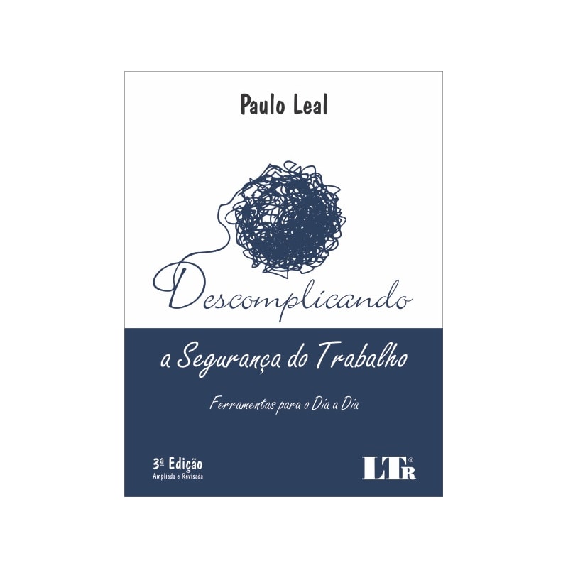 DESCOMPLICANDO A SEGURANÇA DO TRABALHO - FERRAMENTAS PARA O DIA A DIA