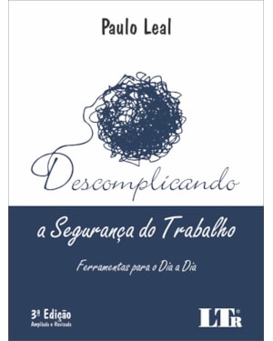DESCOMPLICANDO A SEGURANÇA DO TRABALHO - FERRAMENTAS PARA O DIA A DIA