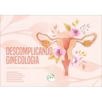 DESCOMPLICANDO GINECOLOGIA: FLUXOGRAMAS E CONDUTAS