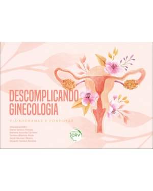 DESCOMPLICANDO GINECOLOGIA: FLUXOGRAMAS E CONDUTAS