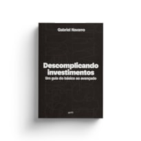 DESCOMPLICANDO INVESTIMENTOS: UM GUIA DO BÁSICO AO AVANÇADO