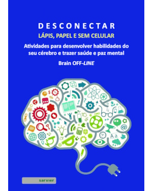 DESCONECTAR: LÁPIS, PAPEL E SEM CELULAR: ATIVIDADES PARA DESENVOLVER HABILIDADES DO SEU CÉREBRO E TRAZER SAÚDE E PAZ MENTAL: BRAIN OFF-LINE