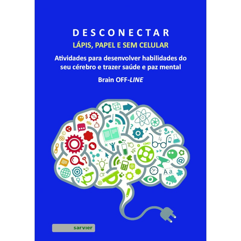 DESCONECTAR: LÁPIS, PAPEL E SEM CELULAR: ATIVIDADES PARA DESENVOLVER HABILIDADES DO SEU CÉREBRO E TRAZER SAÚDE E PAZ MENTAL: BRAIN OFF-LINE