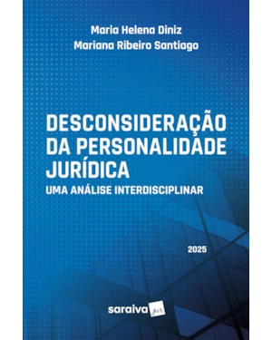 DESCONSIDERAÇÃO DA PERSONALIDADE JURÍDICA: UMA ANÁLISE INTERDISCIPLINAR - 1ª EDIÇÃO 2025