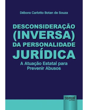 DESCONSIDERAÇÃO (INVERSA) DA PERSONALIDADE JURÍDICA - A ATUAÇÃO ESTATAL PARA PREVENIR ABUSOS