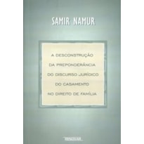 DESCONSTRUÇAO DA PREPONDERANCIA JURIDICA DO CASAMENTO NO DIREITO DE FAMILIA