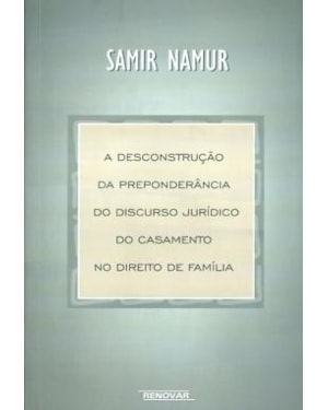DESCONSTRUÇAO DA PREPONDERANCIA JURIDICA DO CASAMENTO NO DIREITO DE FAMILIA