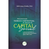 DESCONSTRUÇÃO TEÓRICO CONTEXTUAL DA AFERIÇÃO DO CAPITAL SOCIAL: O CASO DE MUNICÍPIOS NO SEMIÁRIDO BAIANO SOB POLÍTICA PÚBLICA 2005 A 2012