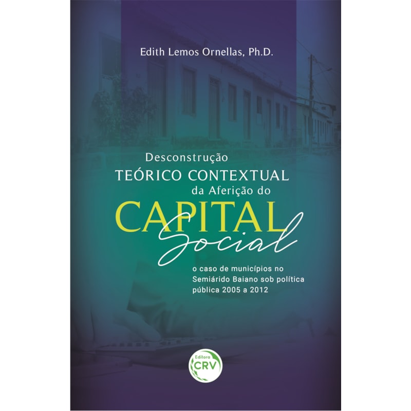 DESCONSTRUÇÃO TEÓRICO CONTEXTUAL DA AFERIÇÃO DO CAPITAL SOCIAL: O CASO DE MUNICÍPIOS NO SEMIÁRIDO BAIANO SOB POLÍTICA PÚBLICA 2005 A 2012