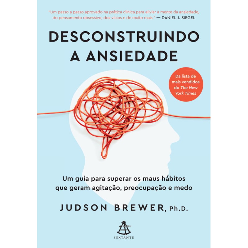 DESCONSTRUINDO A ANSIEDADE: UM GUIA PARA SUPERAR OS MAUS HÁBITOS QUE GERAM AGITAÇÃO, PREOCUPAÇÃO E MEDO